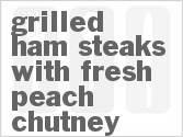 recipe for grilled ham steaks with fresh peach chutney