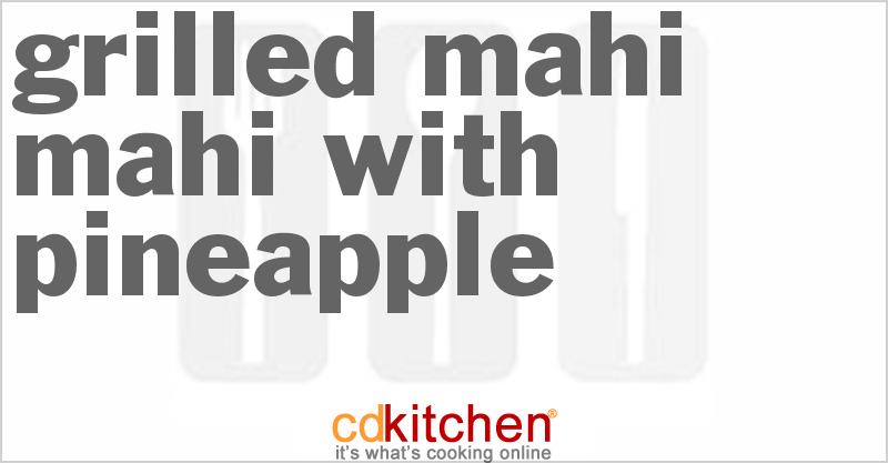 Grilled Mahi Mahi With Pineapple - CDKitchen.com