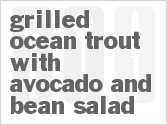 recipe for grilled ocean trout with avocado and bean salad