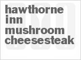 recipe for hawthorne inn mushroom cheesesteak