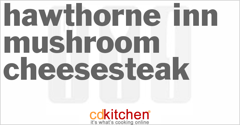 Hawthorne Inn Mushroom Cheesesteak - CDKitchen.com