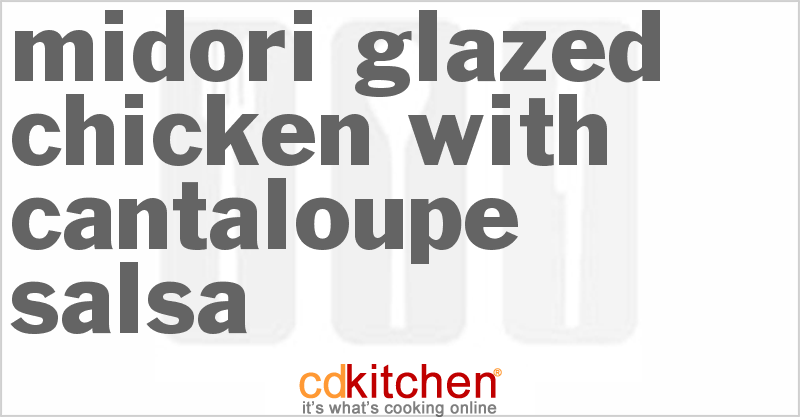 Midori Glazed Chicken With Cantaloupe Salsa - CDKitchen.com