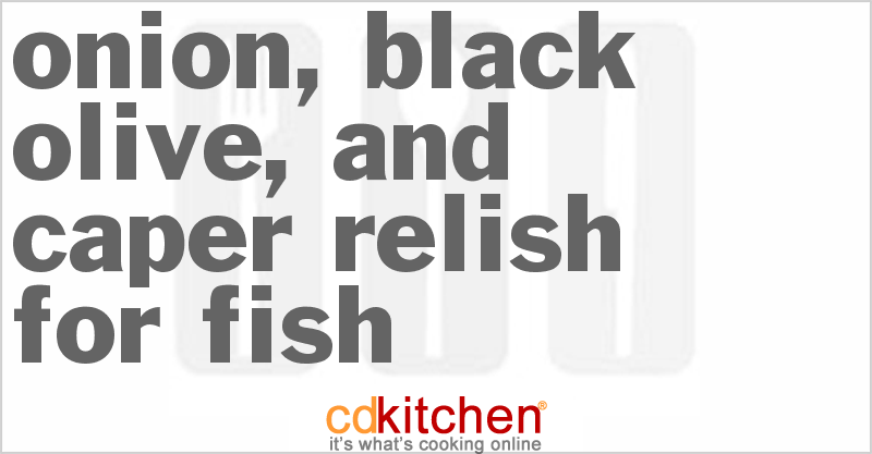 Onion, Black Olive, And Caper Relish For Fish - CDKitchen.com