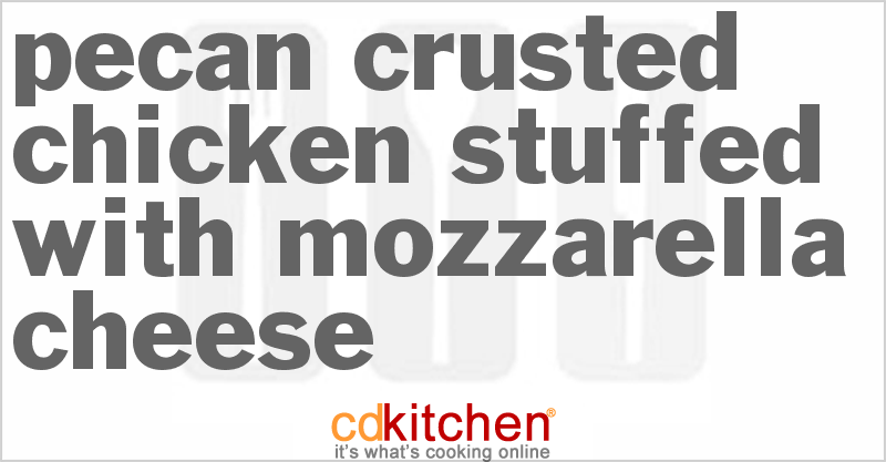 Pecan Crusted Chicken Stuffed With Mozzarella Cheese - CDKitchen.com