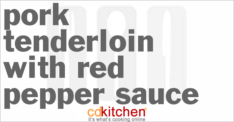 Pork Tenderloin With Red Pepper Sauce - CDKitchen.com