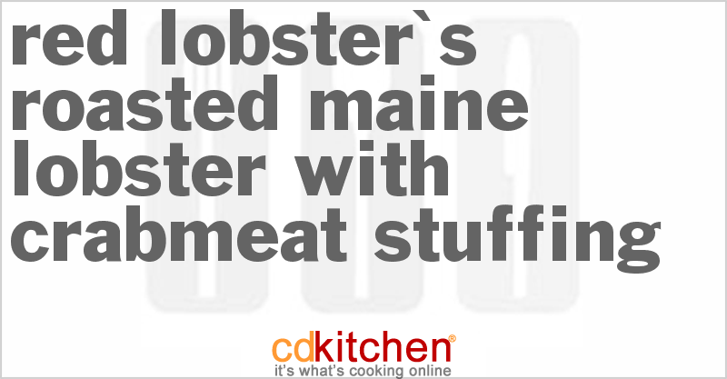 Red Lobster's Roasted Maine Lobster with Crabmeat Stuffing - CDKitchen.com