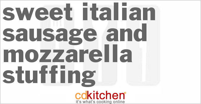Sweet Italian Sausage And Mozzarella Stuffing - CDKitchen.com