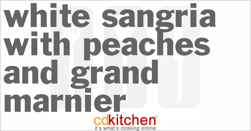 White Sangria With Peaches And Grand Marnier - CDKitchen.com
